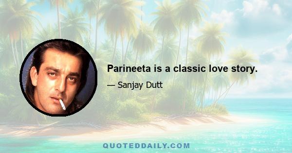 Parineeta is a classic love story.