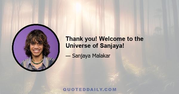 Thank you! Welcome to the Universe of Sanjaya!