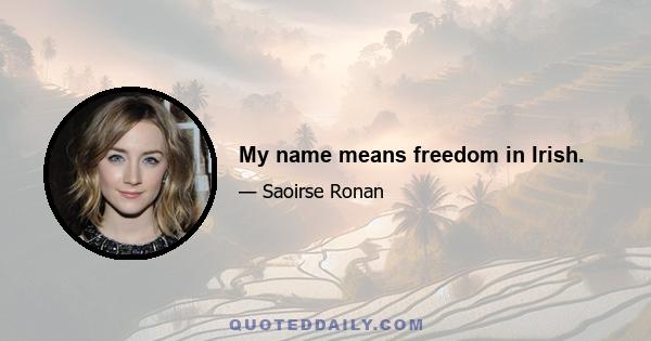 My name means freedom in Irish.