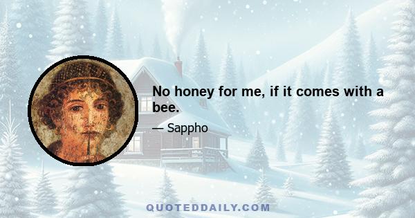 No honey for me, if it comes with a bee.