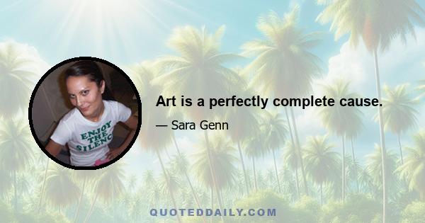 Art is a perfectly complete cause.