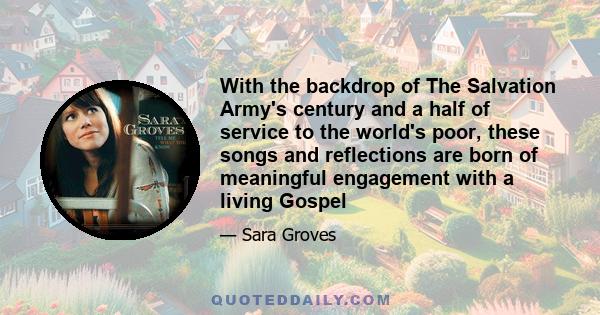 With the backdrop of The Salvation Army's century and a half of service to the world's poor, these songs and reflections are born of meaningful engagement with a living Gospel