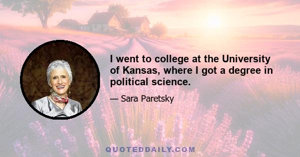 I went to college at the University of Kansas, where I got a degree in political science.