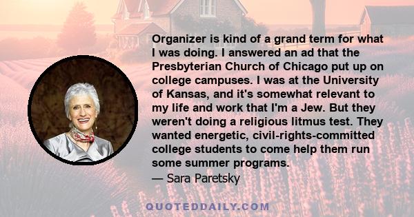 Organizer is kind of a grand term for what I was doing. I answered an ad that the Presbyterian Church of Chicago put up on college campuses. I was at the University of Kansas, and it's somewhat relevant to my life and