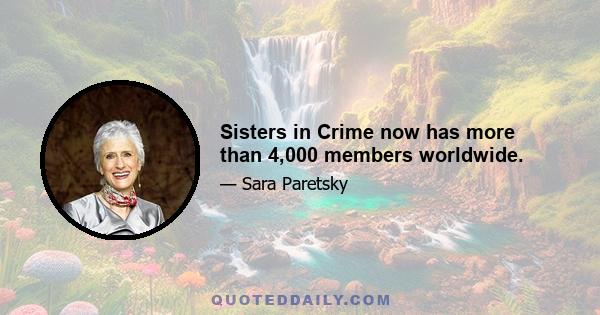 Sisters in Crime now has more than 4,000 members worldwide.