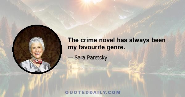 The crime novel has always been my favourite genre.