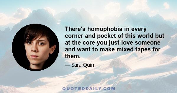 There's homophobia in every corner and pocket of this world but at the core you just love someone and want to make mixed tapes for them.