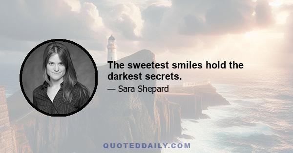 The sweetest smiles hold the darkest secrets.