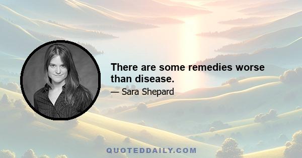 There are some remedies worse than disease.