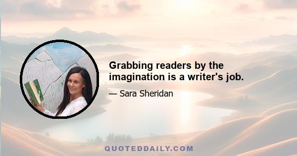 Grabbing readers by the imagination is a writer's job.