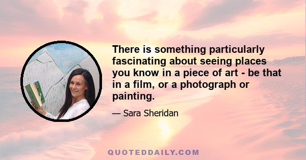 There is something particularly fascinating about seeing places you know in a piece of art - be that in a film, or a photograph or painting.