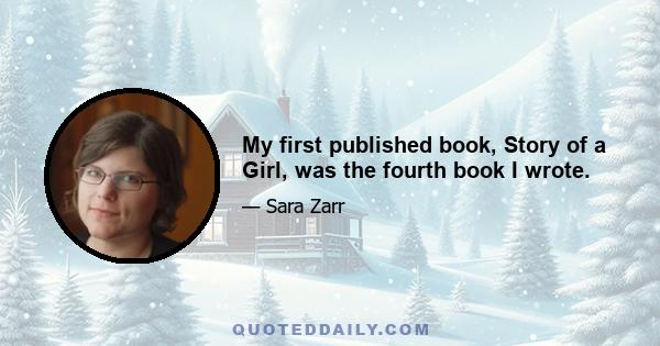 My first published book, Story of a Girl, was the fourth book I wrote.