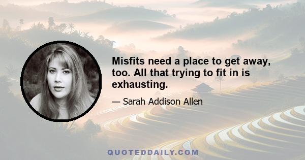 Misfits need a place to get away, too. All that trying to fit in is exhausting.