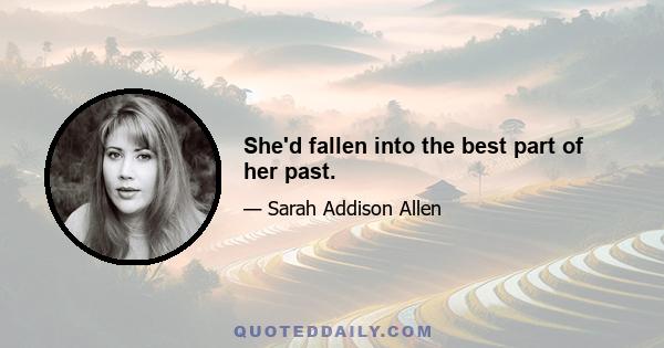 She'd fallen into the best part of her past.