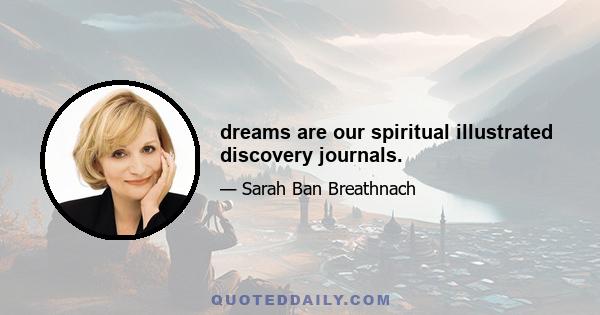 dreams are our spiritual illustrated discovery journals.