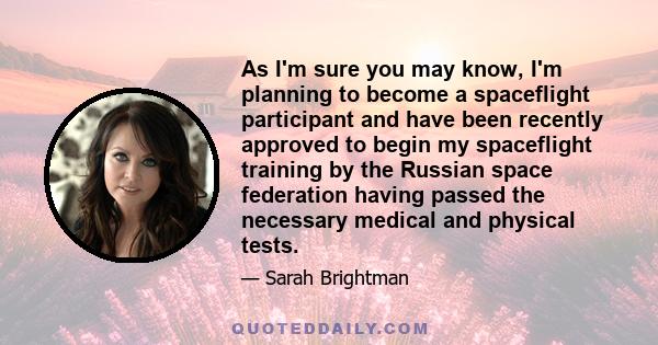 As I'm sure you may know, I'm planning to become a spaceflight participant and have been recently approved to begin my spaceflight training by the Russian space federation having passed the necessary medical and