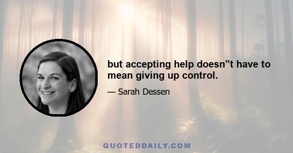 but accepting help doesn‟t have to mean giving up control.