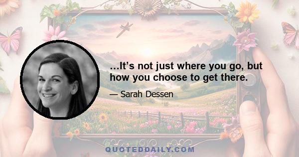 …It’s not just where you go, but how you choose to get there.