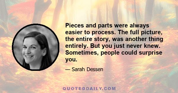 Pieces and parts were always easier to process. The full picture, the entire story, was another thing entirely. But you just never knew. Sometimes, people could surprise you.