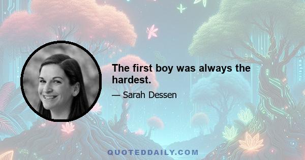 The first boy was always the hardest.