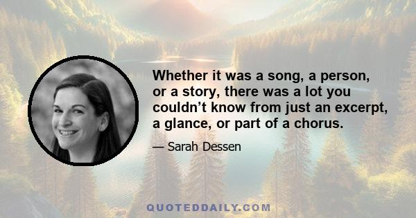 Whether it was a song, a person, or a story, there was a lot you couldn’t know from just an excerpt, a glance, or part of a chorus.