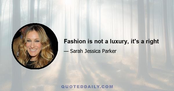 Fashion is not a luxury, it's a right