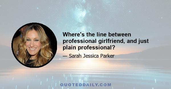 Where's the line between professional girlfriend, and just plain professional?