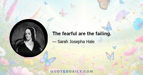 The fearful are the failing.