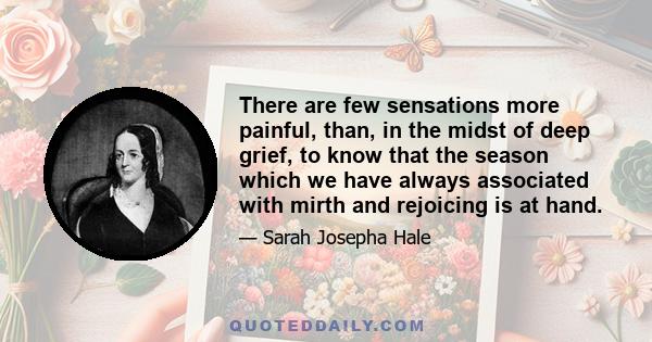 There are few sensations more painful, than, in the midst of deep grief, to know that the season which we have always associated with mirth and rejoicing is at hand.