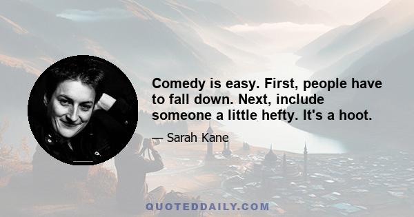 Comedy is easy. First, people have to fall down. Next, include someone a little hefty. It's a hoot.