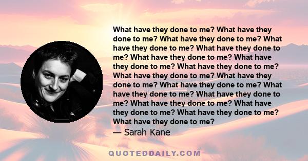 What have they done to me? What have they done to me? What have they done to me? What have they done to me? What have they done to me? What have they done to me? What have they done to me? What have they done to me?