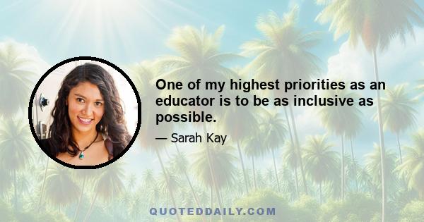 One of my highest priorities as an educator is to be as inclusive as possible.