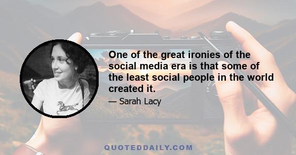 One of the great ironies of the social media era is that some of the least social people in the world created it.