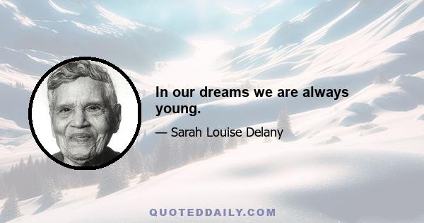 In our dreams we are always young.