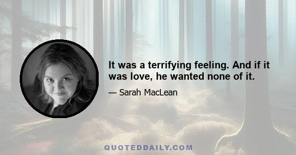 It was a terrifying feeling. And if it was love, he wanted none of it.