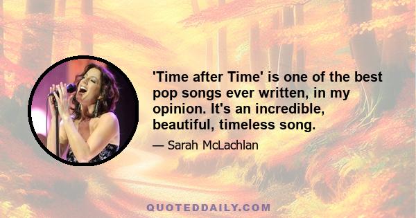 'Time after Time' is one of the best pop songs ever written, in my opinion. It's an incredible, beautiful, timeless song.