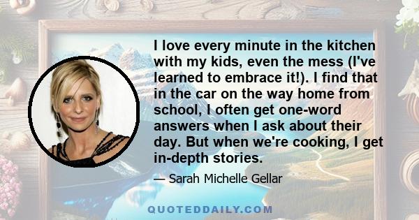 I love every minute in the kitchen with my kids, even the mess (I've learned to embrace it!). I find that in the car on the way home from school, I often get one-word answers when I ask about their day. But when we're