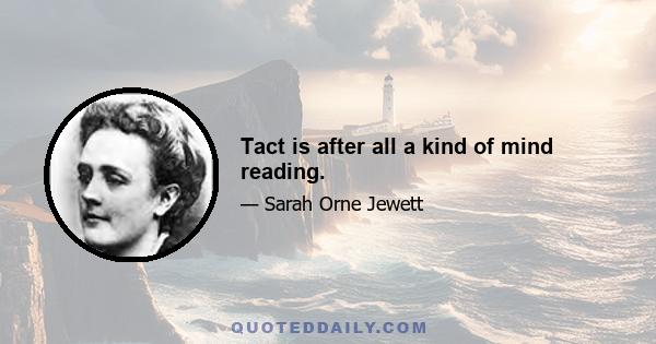 Tact is after all a kind of mind reading.