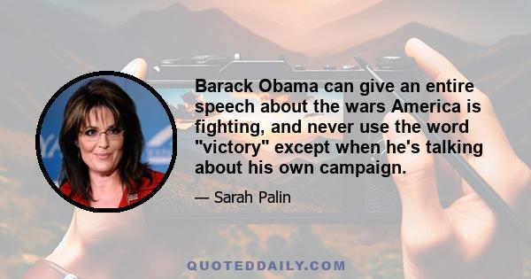 Barack Obama can give an entire speech about the wars America is fighting, and never use the word victory except when he's talking about his own campaign.