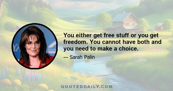 You either get free stuff or you get freedom. You cannot have both and you need to make a choice.