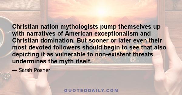 Christian nation mythologists pump themselves up with narratives of American exceptionalism and Christian domination. But sooner or later even their most devoted followers should begin to see that also depicting it as