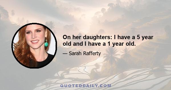 On her daughters: I have a 5 year old and I have a 1 year old.