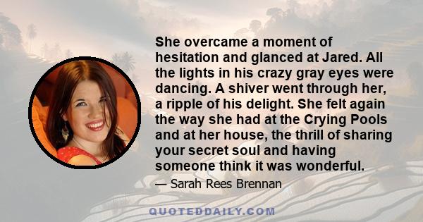 She overcame a moment of hesitation and glanced at Jared. All the lights in his crazy gray eyes were dancing. A shiver went through her, a ripple of his delight. She felt again the way she had at the Crying Pools and at 