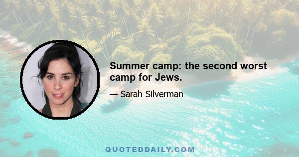 Summer camp: the second worst camp for Jews.