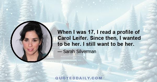 When I was 17, I read a profile of Carol Leifer. Since then, I wanted to be her. I still want to be her.