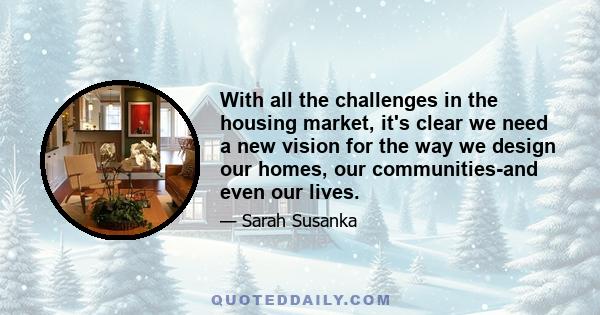 With all the challenges in the housing market, it's clear we need a new vision for the way we design our homes, our communities-and even our lives.