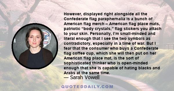 However, displayed right alongside all the Confederate flag paraphernalia is a bunch of American flag merch – American flag place mats, patriotic “body crystals,” flag stickers you attach to your skin. Personally, I’m