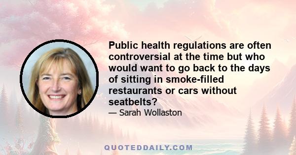 Public health regulations are often controversial at the time but who would want to go back to the days of sitting in smoke-filled restaurants or cars without seatbelts?