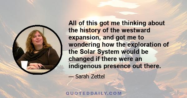 All of this got me thinking about the history of the westward expansion, and got me to wondering how the exploration of the Solar System would be changed if there were an indigenous presence out there.