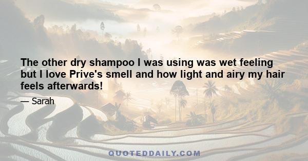 The other dry shampoo I was using was wet feeling but I love Prive's smell and how light and airy my hair feels afterwards!